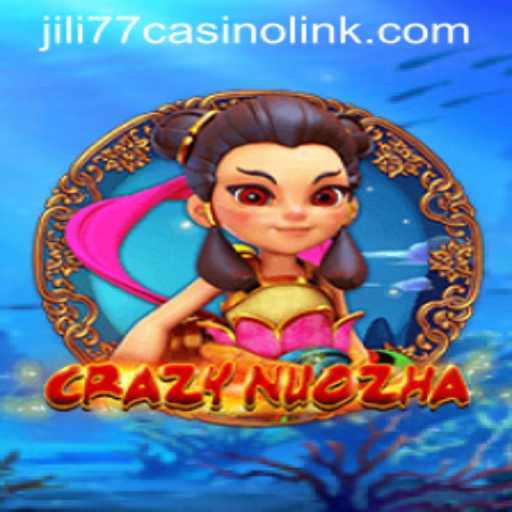 Mastering CrazyNuoZha in the Jili77 Casino